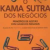 O Kama Sutra dos Negócios - Princípios de Gestão dos Clássicos Indianos