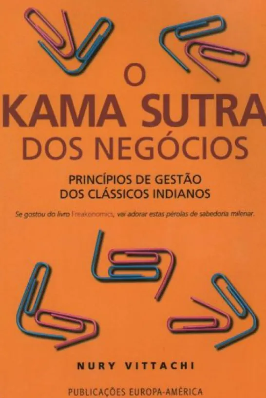 O Kama Sutra dos Negócios - Princípios de Gestão dos Clássicos Indianos