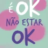 É OK Não Estar OK