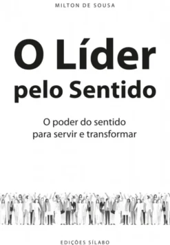 O Líder pelo Sentido - O poder do sentido para servir e transformar
