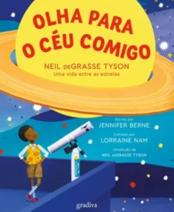 Olha para o Céu Comigo - Neil deGrasse Tyson - Uma Vida Entre as Estrelas