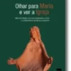 Olhar para Maria e Ver a Igreja