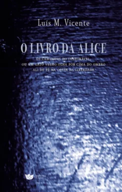 O Livro da Alice - Os Caminhos do Inexorável, ou um Gato Velho Olha por Cima do Ombro ali de Pé na Costa da Liberdade