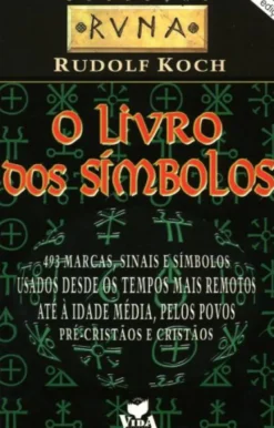 O Livro dos Símbolos - 493 marcas, sinais e símbolos usados desde os tempos mais remotos até à Idade Média, pelos povos pré-cristãos e cristãos