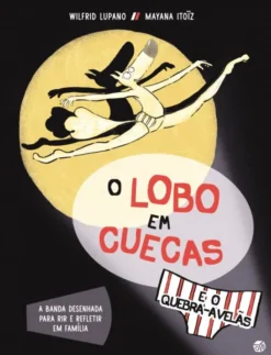 O Lobo em Cuecas e o Quebra- Avelãs - Livro de Histórias
