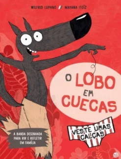 O Lobo em Cuecas Veste Umas Calças - Livro de Histórias
