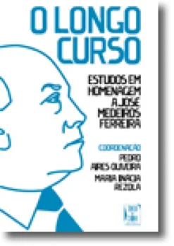 O Longo Curso. Estudos em Homenagem a José Medeiros Ferreira