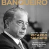 O Último Banqueiro - Ascensão e Queda de Ricardo Salgado