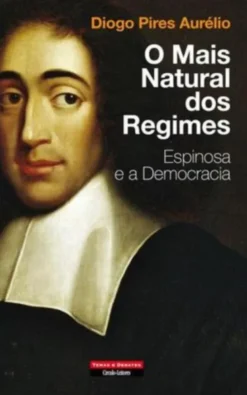 O Mais Natural dos Regimes - Espinosa e a Democracia