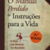 O Manual Perdido de Instruções para a Vida - O Guia que Deveria ter Recebido Quando Nasceu