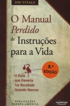 O Manual Perdido de Instruções para a Vida - O Guia que Deveria ter Recebido Quando Nasceu