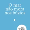 O Mar Não Mora nos Búzios