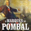 O Marquês de Pombal e a sua Época