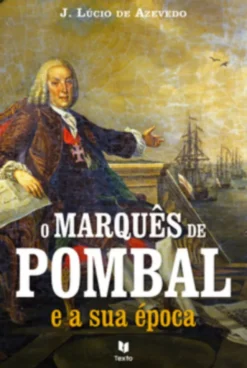 O Marquês de Pombal e a sua Época