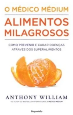 O Médico Médium - Alimentos Milagrosos