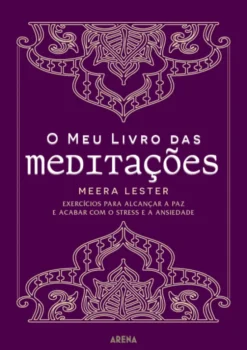 O Meu Livro das Meditações - Exercícios para Alcançar a Paz e Acabar com o Stress e a Ansiedade