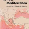 O Meu Mediterrâneo - Memórias e Diários de Viagem