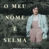 O Meu Nome É Selma: As Memórias Marcantes de uma Combatente Judia da Resistência e Sobrevivente do Campo de Concentração de Ravensbrück