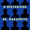 O Misterioso Sr. Nakamoto