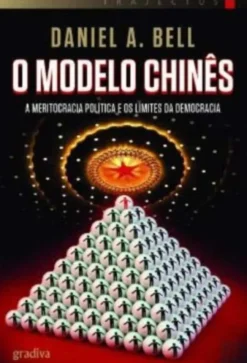 O Modelo Chinês: a meritocracia política e os limites da Democracia