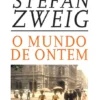 O Mundo de Ontem - Recordações de Um Europeu