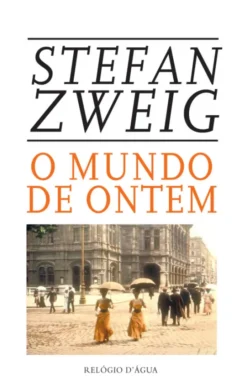 O Mundo de Ontem - Recordações de Um Europeu