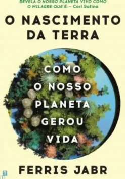 O Nascimento da Terra - Como o Nosso Planeta Gerou a Vida