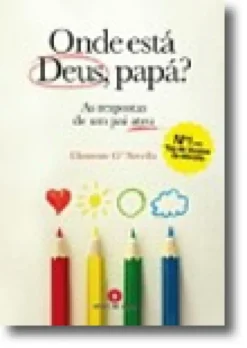 Onde está Deus, Papá? - As resposta de um pai ateu