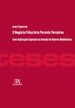 O Negócio Fiduciário de Gestão perante Terceiros- Com Aplicação Especial na Titularidade Indireta de Valores Mobiliários