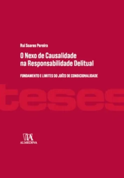 O Nexo de Causalidade na Responsabilidade Delitual - Fundamento e Limites do Juízo de Condicionalidade