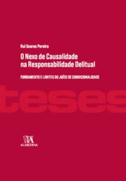 O Nexo de Causalidade na Responsabilidade Delitual - Fundamento e Limites do Juízo de Condicionalidade