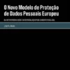 O Novo Modelo de Proteção de Dados Pessoais Europeu - Da Heterorregulação à Autorregulação Publicamente Regulada