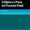 O Objeto e a Prova em Processo Penal
