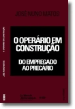 O Operário em Construção: Do Empregado ao Precário