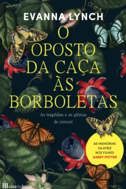 O Oposto da Caça às Borboletas - As Tragédias e as Glórias de Crescer
