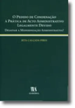 O Pedido de Condenação à Prática de Acto Administrativo Legalmente Devido - Desafiar a Modernização Administrativa?