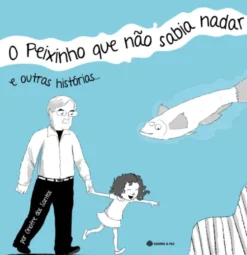 O Peixinho que Não Sabia Nadar e Outras Histórias...