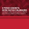 O Perigo Concreto, entre Factos e Valorações