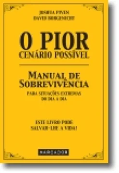 O Pior Cenário Possível: Manual de sobrevivência para situações extremas do dia
