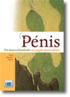 O Pénis - Da Masculinidade ao Órgão Masculino