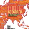 O Poder da Geografia - Dez Mapas que Revelam o Futuro do Mundo