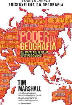 O Poder da Geografia - Dez Mapas que Revelam o Futuro do Mundo