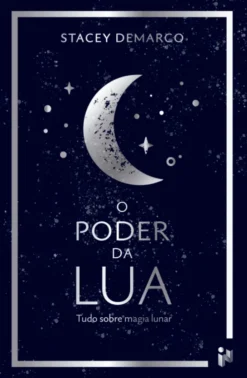 O Poder Da Lua: Tudo Sobre A Magia Lunar