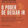 O Poder de Deixar Ir