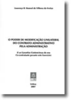 O Poder de Modificação Unilateral do Contrato Administrativo pela Administração (E as Garantias Contenciosas do seu Co-contratante perante este Exercício)