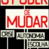 O Poder de Mudar - Crise, Autonomia e Escolha