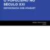 O Populismo no Século XXI - Democracia Sob Ataque?