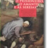 O Prisioneiro, o Amante e as Sereias - Instituições Económicas, Políticas e Democracia