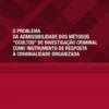 O Problema da Admissibilidade dos Métodos "Ocultos" de Investigação Criminal como Instrumento de Resposta à Criminalidade Organizada