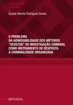 O Problema da Admissibilidade dos Métodos "Ocultos" de Investigação Criminal como Instrumento de Resposta à Criminalidade Organizada